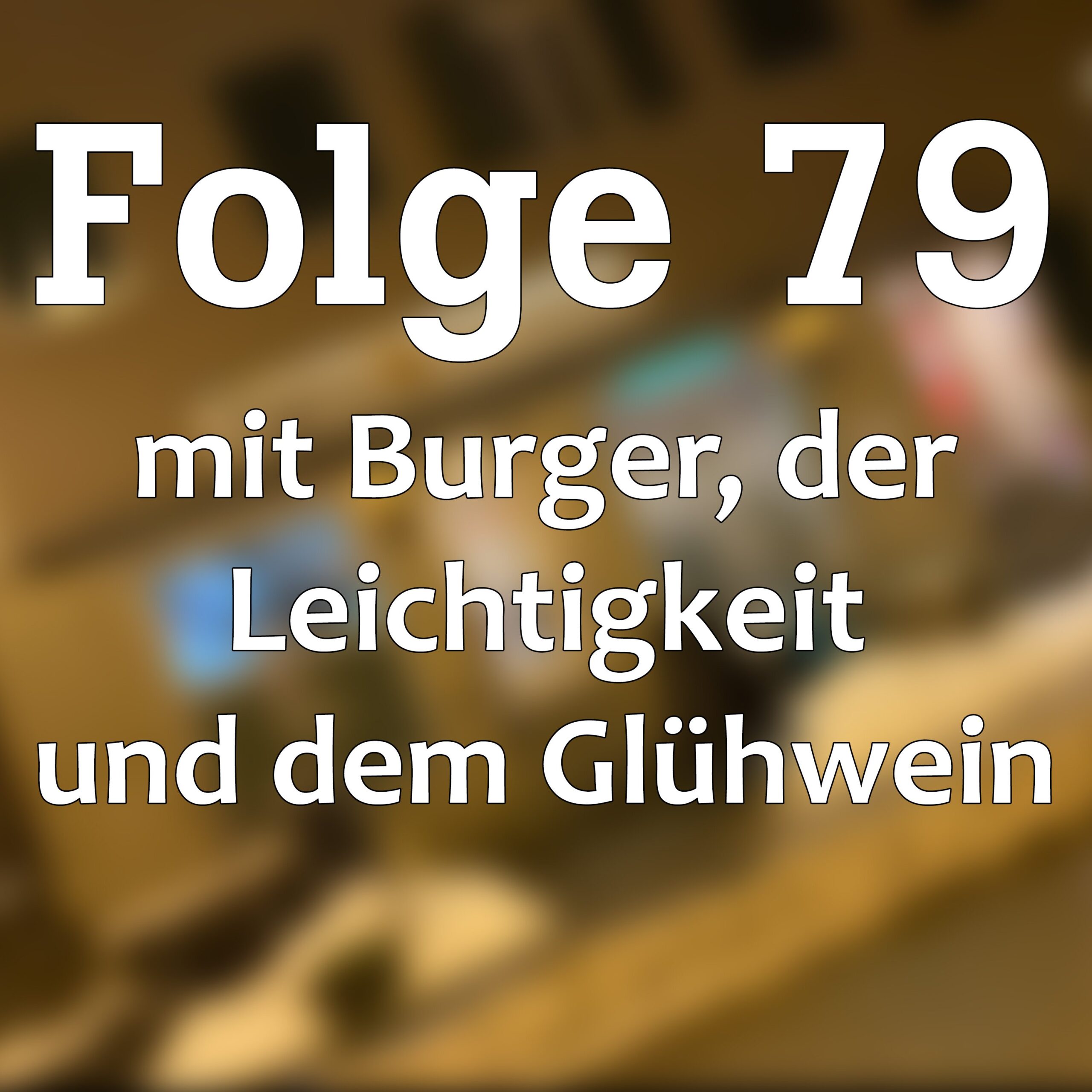 Folge 79 mit Burger, der Leichtigkeit und Glühwein
