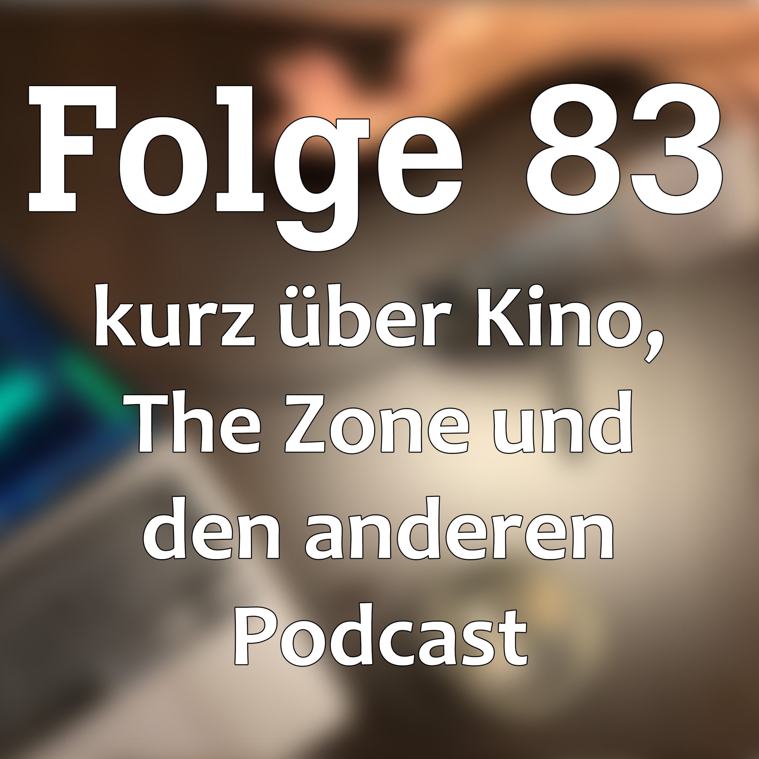 Folge 83 kurz über Kino, The Zone und den anderen Podcast